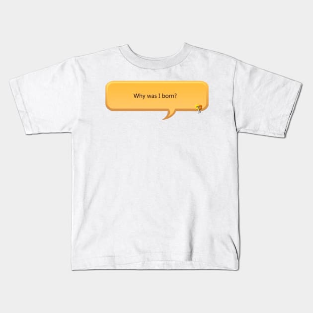 Why was I born - khux Kids T-Shirt by dumbvaporwave